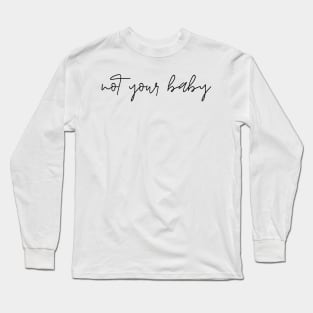 not your baby Long Sleeve T-Shirt